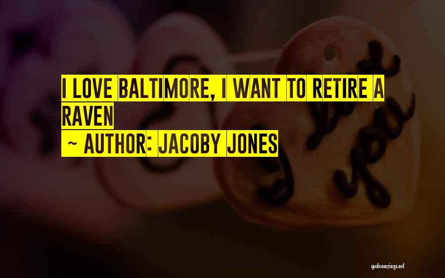 Jacoby Jones Quotes: I Love Baltimore, I Want To Retire A Raven