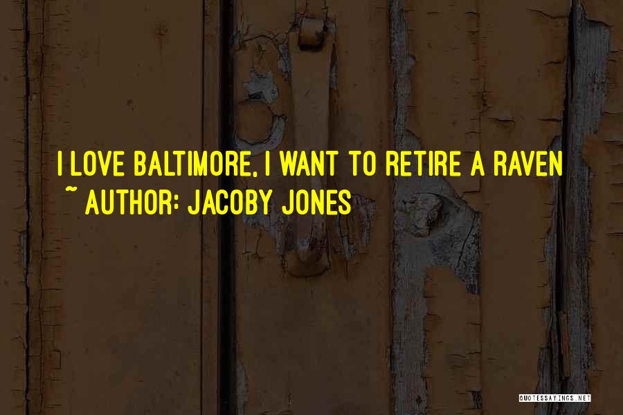 Jacoby Jones Quotes: I Love Baltimore, I Want To Retire A Raven