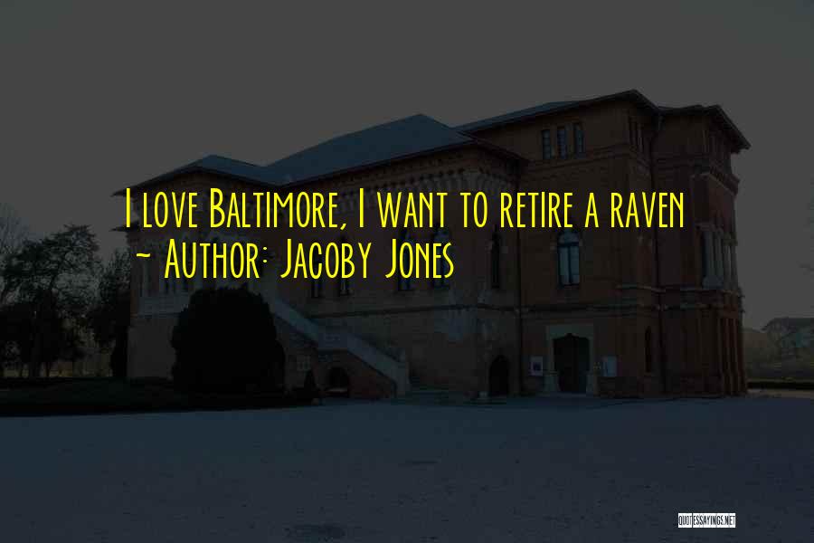 Jacoby Jones Quotes: I Love Baltimore, I Want To Retire A Raven