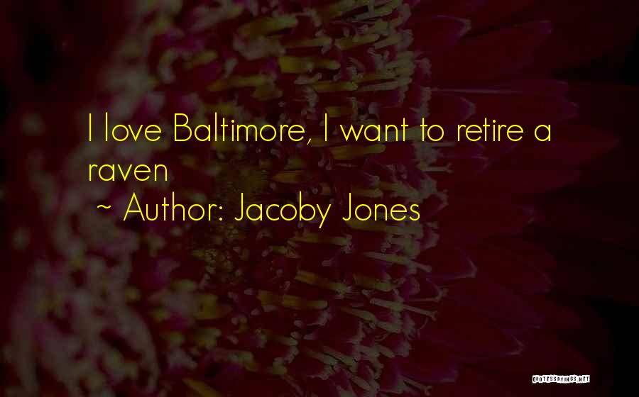 Jacoby Jones Quotes: I Love Baltimore, I Want To Retire A Raven