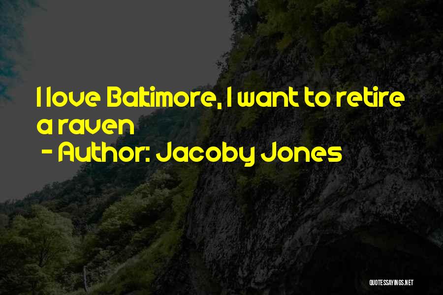 Jacoby Jones Quotes: I Love Baltimore, I Want To Retire A Raven