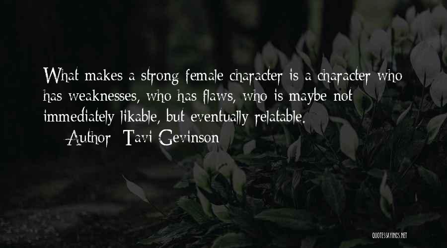 Tavi Gevinson Quotes: What Makes A Strong Female Character Is A Character Who Has Weaknesses, Who Has Flaws, Who Is Maybe Not Immediately