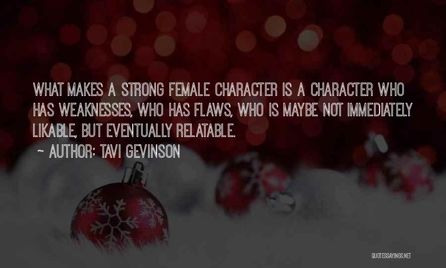 Tavi Gevinson Quotes: What Makes A Strong Female Character Is A Character Who Has Weaknesses, Who Has Flaws, Who Is Maybe Not Immediately