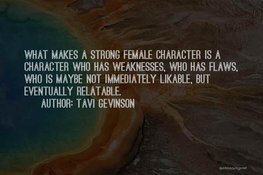 Tavi Gevinson Quotes: What Makes A Strong Female Character Is A Character Who Has Weaknesses, Who Has Flaws, Who Is Maybe Not Immediately