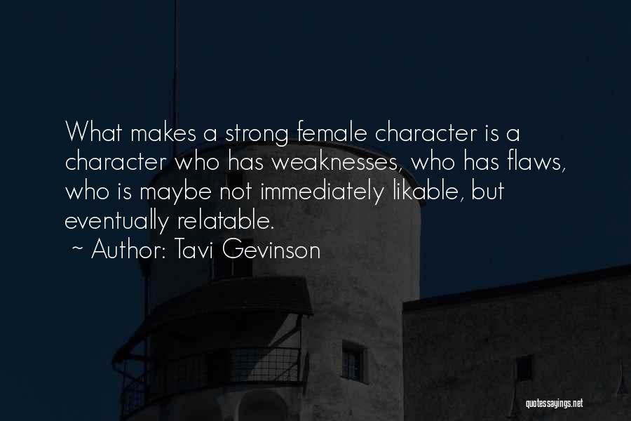 Tavi Gevinson Quotes: What Makes A Strong Female Character Is A Character Who Has Weaknesses, Who Has Flaws, Who Is Maybe Not Immediately