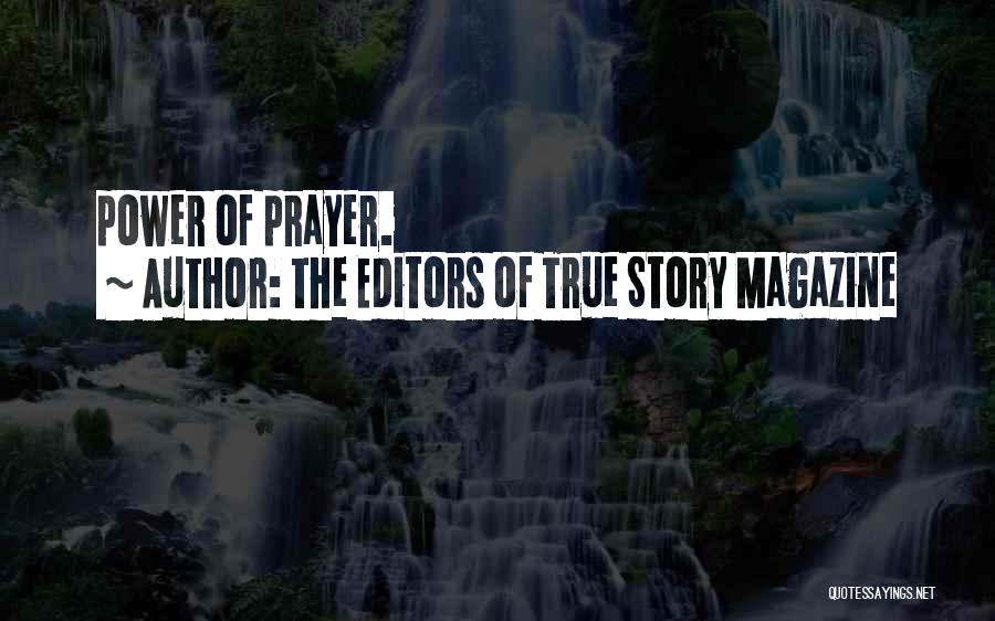 The Editors Of True Story Magazine Quotes: Power Of Prayer.