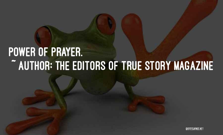 The Editors Of True Story Magazine Quotes: Power Of Prayer.