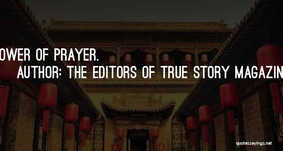 The Editors Of True Story Magazine Quotes: Power Of Prayer.
