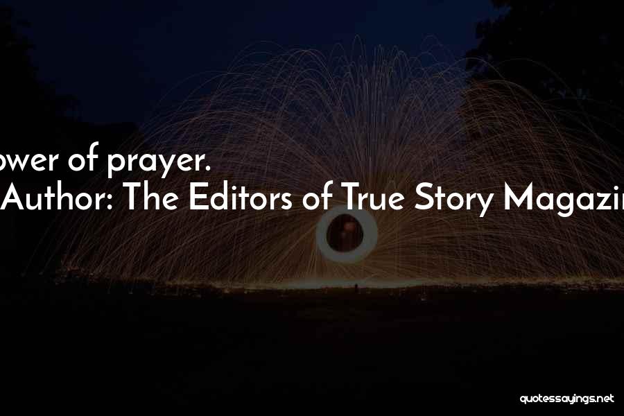 The Editors Of True Story Magazine Quotes: Power Of Prayer.