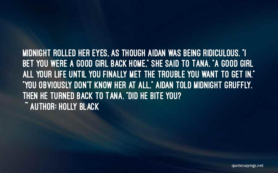 Holly Black Quotes: Midnight Rolled Her Eyes, As Though Aidan Was Being Ridiculous. I Bet You Were A Good Girl Back Home, She