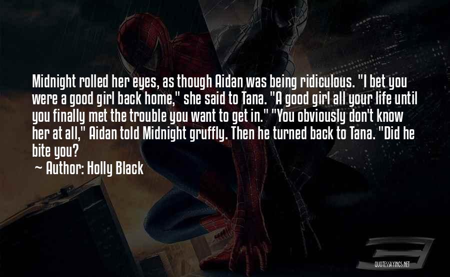 Holly Black Quotes: Midnight Rolled Her Eyes, As Though Aidan Was Being Ridiculous. I Bet You Were A Good Girl Back Home, She