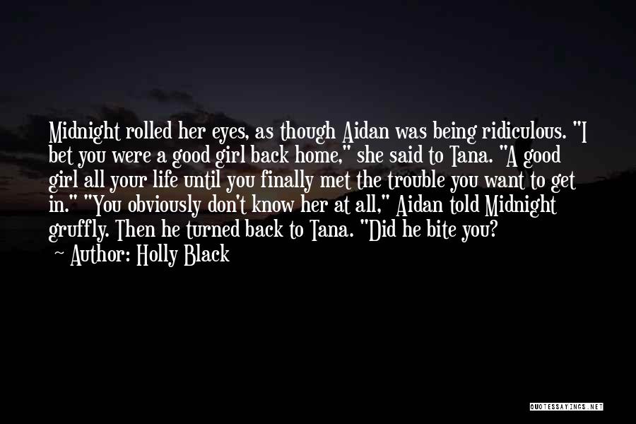 Holly Black Quotes: Midnight Rolled Her Eyes, As Though Aidan Was Being Ridiculous. I Bet You Were A Good Girl Back Home, She