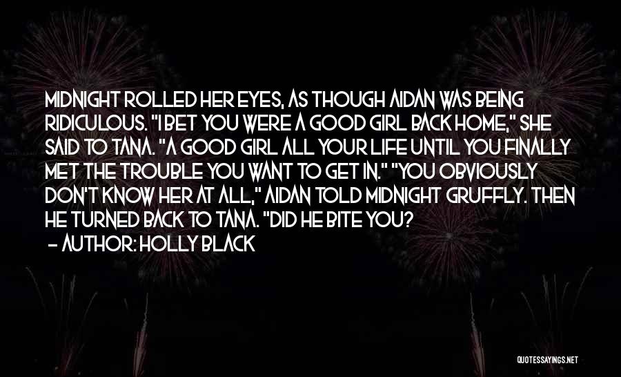 Holly Black Quotes: Midnight Rolled Her Eyes, As Though Aidan Was Being Ridiculous. I Bet You Were A Good Girl Back Home, She