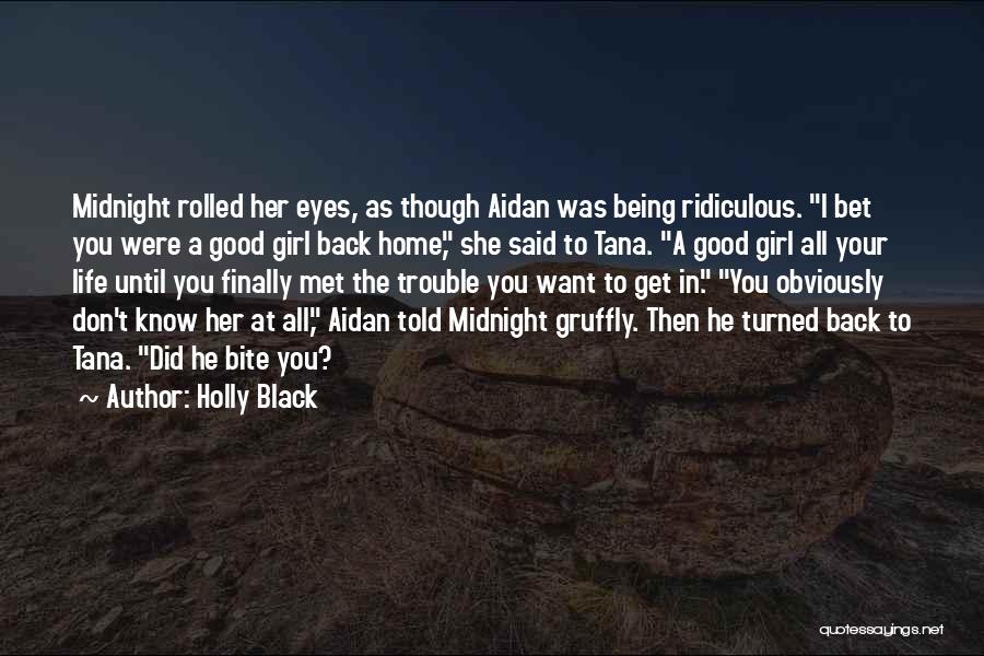 Holly Black Quotes: Midnight Rolled Her Eyes, As Though Aidan Was Being Ridiculous. I Bet You Were A Good Girl Back Home, She