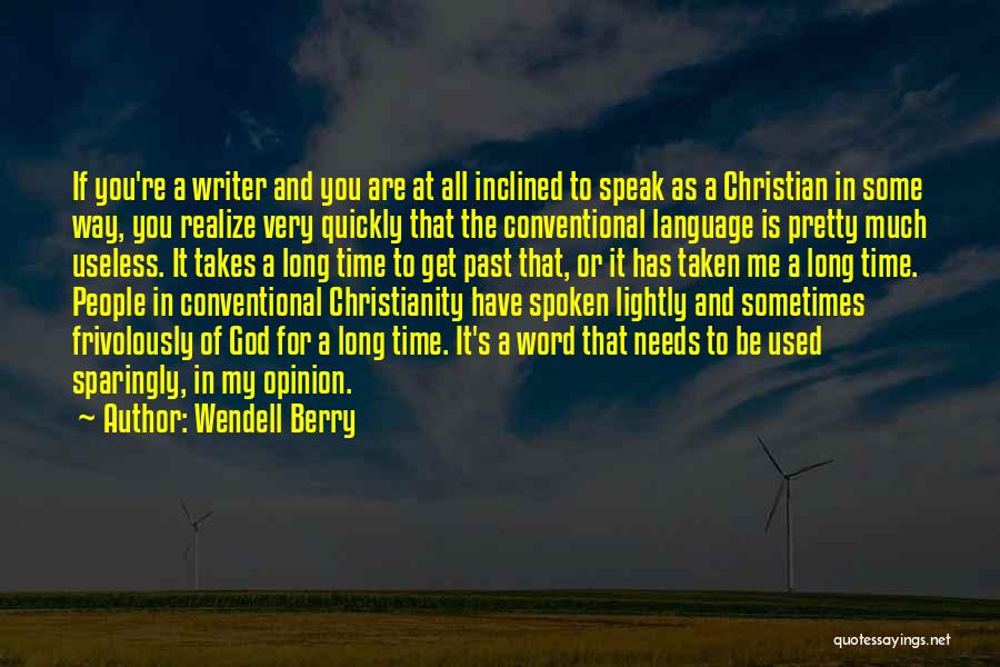 Wendell Berry Quotes: If You're A Writer And You Are At All Inclined To Speak As A Christian In Some Way, You Realize