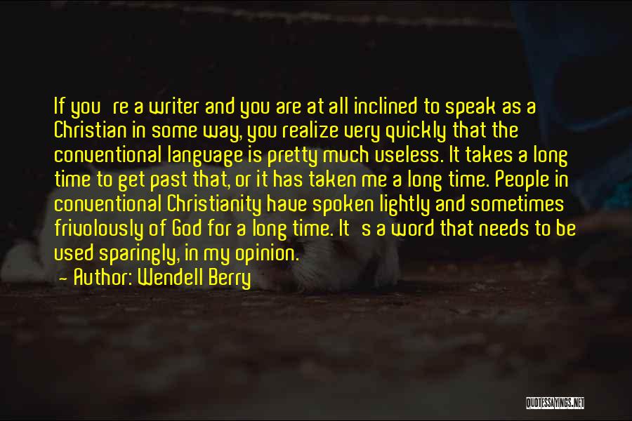 Wendell Berry Quotes: If You're A Writer And You Are At All Inclined To Speak As A Christian In Some Way, You Realize