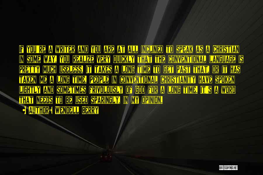 Wendell Berry Quotes: If You're A Writer And You Are At All Inclined To Speak As A Christian In Some Way, You Realize