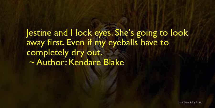 Kendare Blake Quotes: Jestine And I Lock Eyes. She's Going To Look Away First. Even If My Eyeballs Have To Completely Dry Out.