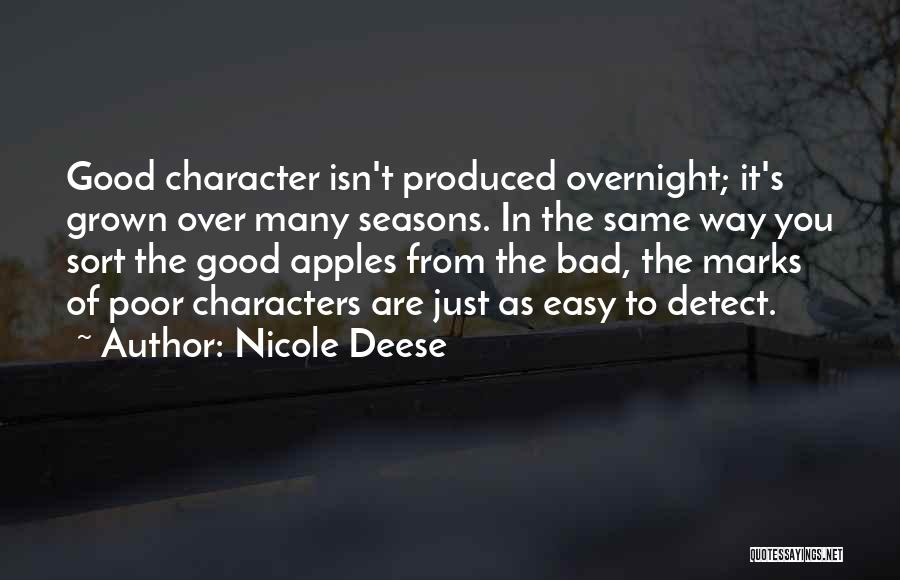 Nicole Deese Quotes: Good Character Isn't Produced Overnight; It's Grown Over Many Seasons. In The Same Way You Sort The Good Apples From