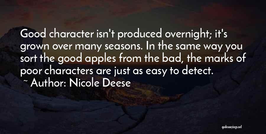 Nicole Deese Quotes: Good Character Isn't Produced Overnight; It's Grown Over Many Seasons. In The Same Way You Sort The Good Apples From