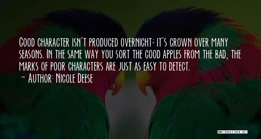 Nicole Deese Quotes: Good Character Isn't Produced Overnight; It's Grown Over Many Seasons. In The Same Way You Sort The Good Apples From