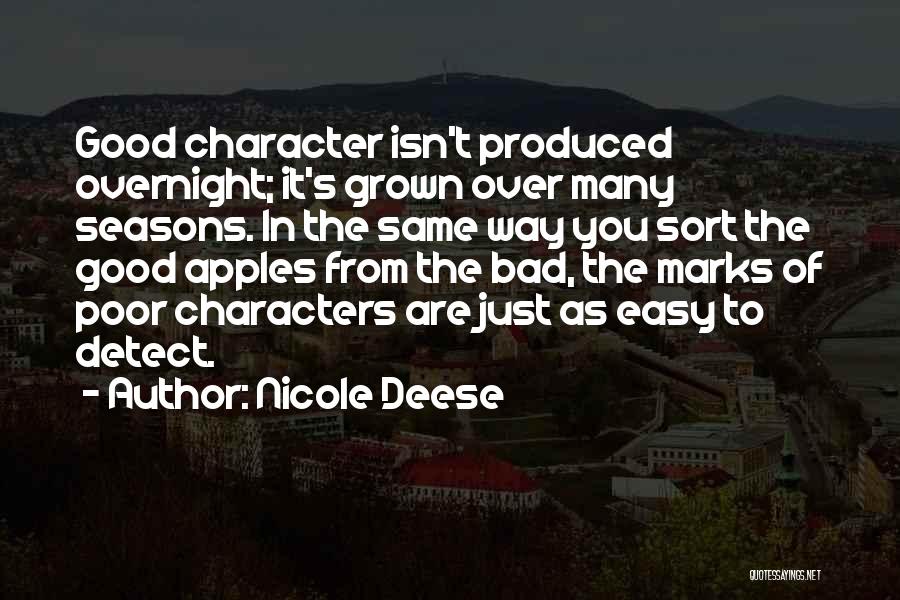 Nicole Deese Quotes: Good Character Isn't Produced Overnight; It's Grown Over Many Seasons. In The Same Way You Sort The Good Apples From