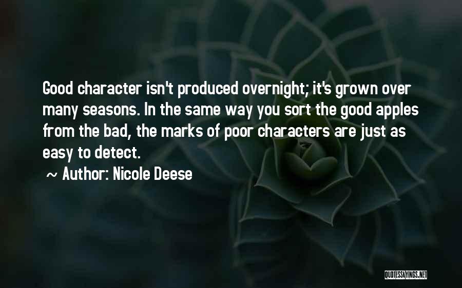 Nicole Deese Quotes: Good Character Isn't Produced Overnight; It's Grown Over Many Seasons. In The Same Way You Sort The Good Apples From