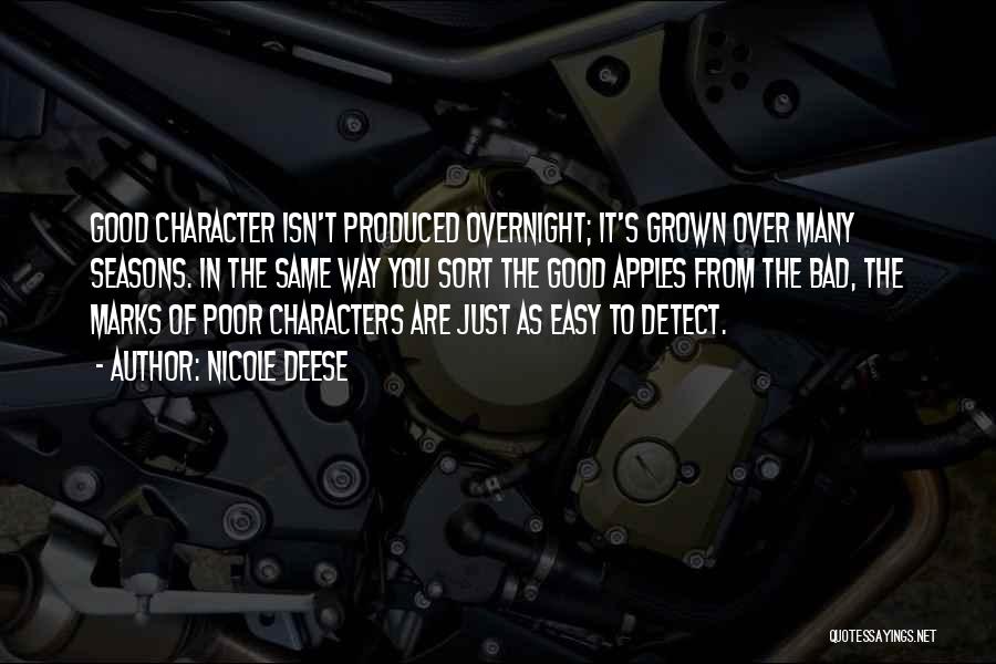 Nicole Deese Quotes: Good Character Isn't Produced Overnight; It's Grown Over Many Seasons. In The Same Way You Sort The Good Apples From