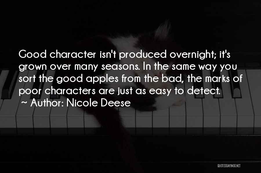 Nicole Deese Quotes: Good Character Isn't Produced Overnight; It's Grown Over Many Seasons. In The Same Way You Sort The Good Apples From