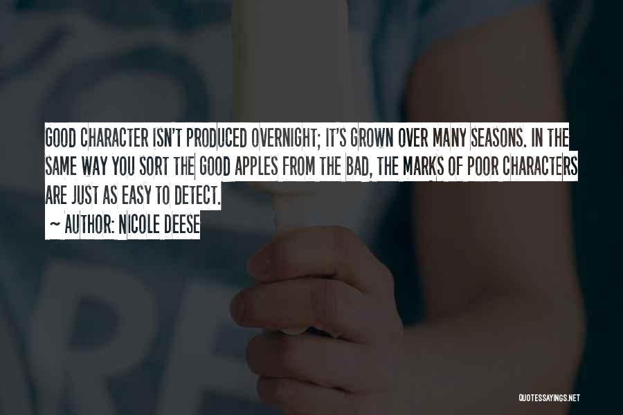 Nicole Deese Quotes: Good Character Isn't Produced Overnight; It's Grown Over Many Seasons. In The Same Way You Sort The Good Apples From