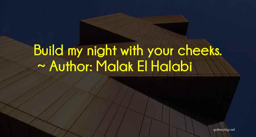 Malak El Halabi Quotes: Build My Night With Your Cheeks.