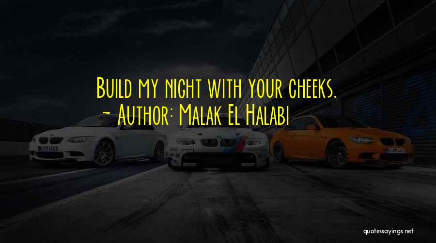 Malak El Halabi Quotes: Build My Night With Your Cheeks.