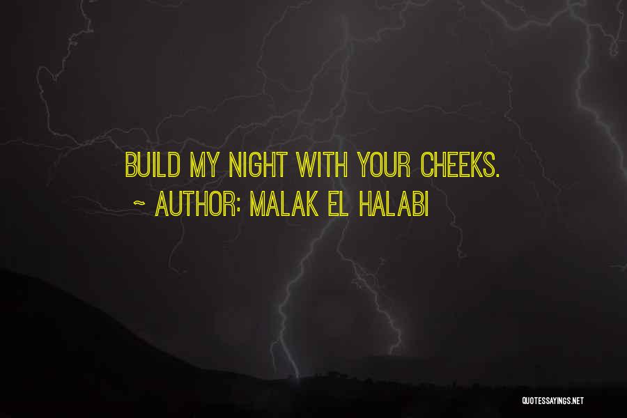 Malak El Halabi Quotes: Build My Night With Your Cheeks.