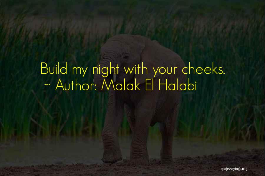 Malak El Halabi Quotes: Build My Night With Your Cheeks.