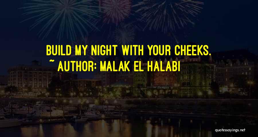 Malak El Halabi Quotes: Build My Night With Your Cheeks.