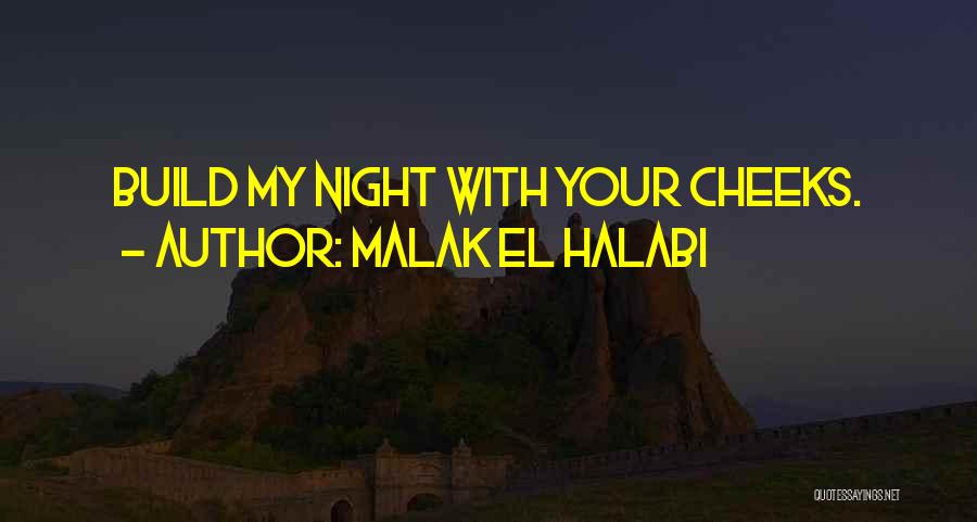 Malak El Halabi Quotes: Build My Night With Your Cheeks.