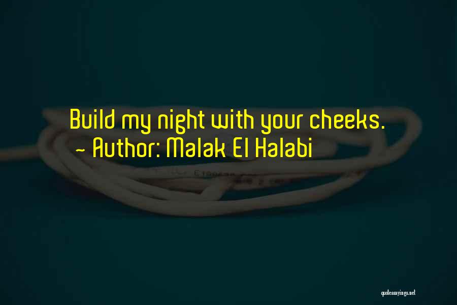 Malak El Halabi Quotes: Build My Night With Your Cheeks.