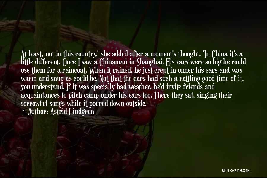 Astrid Lindgren Quotes: At Least, Not In This Country,' She Added After A Moment's Thought. 'in China It's A Little Different. Once I
