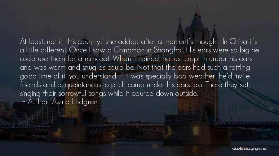 Astrid Lindgren Quotes: At Least, Not In This Country,' She Added After A Moment's Thought. 'in China It's A Little Different. Once I