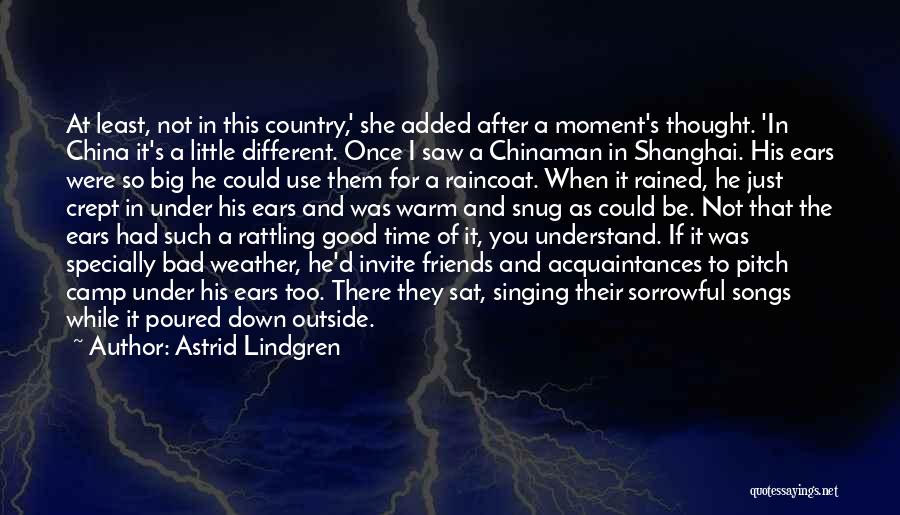 Astrid Lindgren Quotes: At Least, Not In This Country,' She Added After A Moment's Thought. 'in China It's A Little Different. Once I