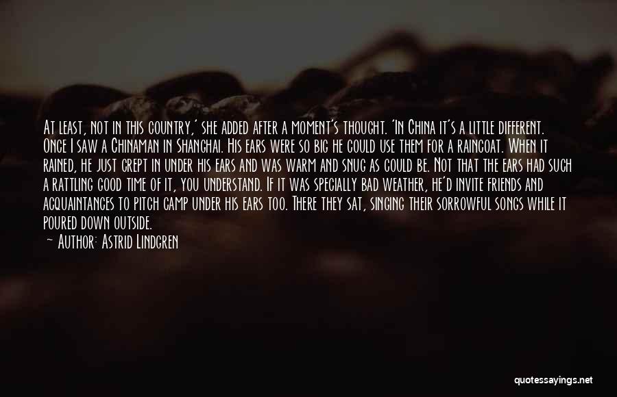 Astrid Lindgren Quotes: At Least, Not In This Country,' She Added After A Moment's Thought. 'in China It's A Little Different. Once I