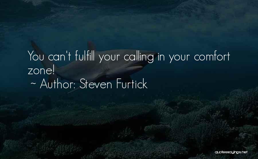 Steven Furtick Quotes: You Can't Fulfill Your Calling In Your Comfort Zone!