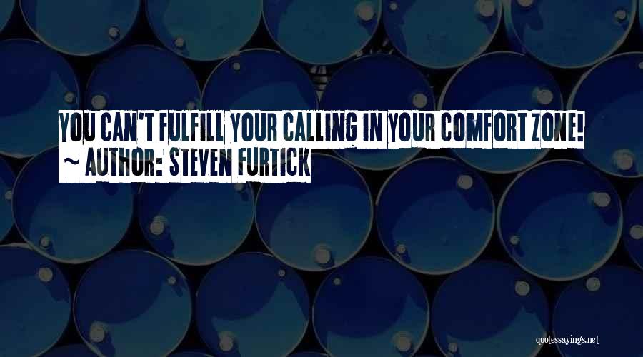 Steven Furtick Quotes: You Can't Fulfill Your Calling In Your Comfort Zone!