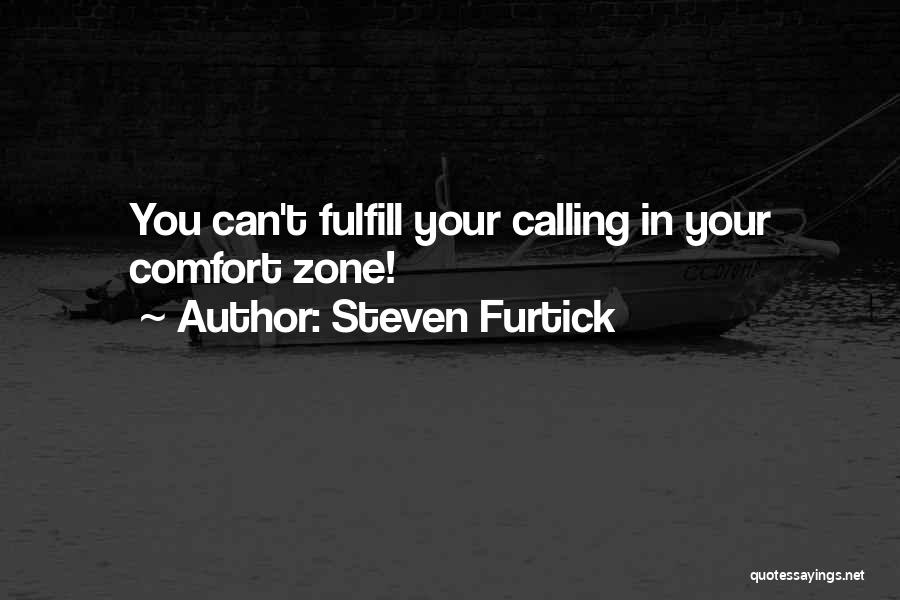 Steven Furtick Quotes: You Can't Fulfill Your Calling In Your Comfort Zone!