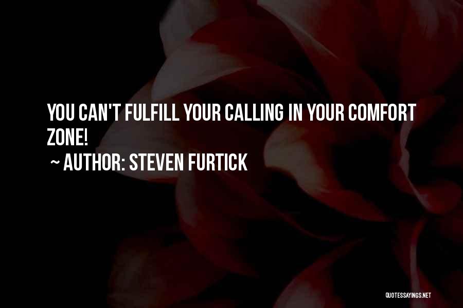 Steven Furtick Quotes: You Can't Fulfill Your Calling In Your Comfort Zone!