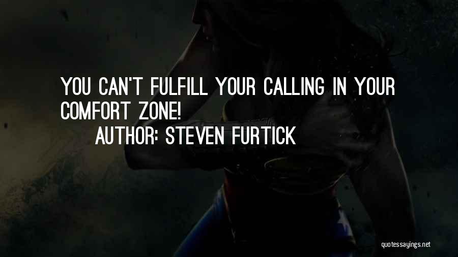 Steven Furtick Quotes: You Can't Fulfill Your Calling In Your Comfort Zone!