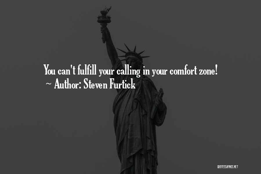 Steven Furtick Quotes: You Can't Fulfill Your Calling In Your Comfort Zone!