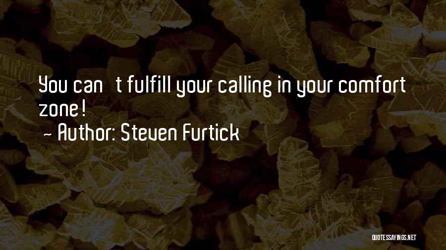 Steven Furtick Quotes: You Can't Fulfill Your Calling In Your Comfort Zone!
