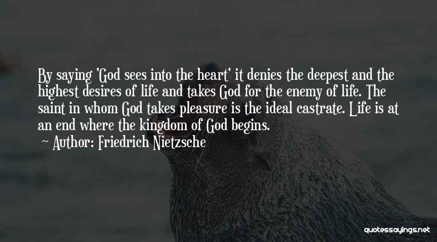 Friedrich Nietzsche Quotes: By Saying 'god Sees Into The Heart' It Denies The Deepest And The Highest Desires Of Life And Takes God