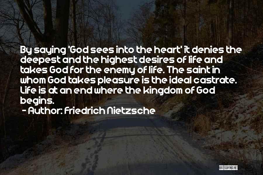 Friedrich Nietzsche Quotes: By Saying 'god Sees Into The Heart' It Denies The Deepest And The Highest Desires Of Life And Takes God